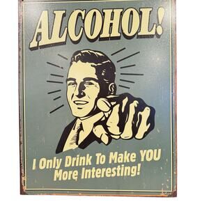 Vintage Metal Sign 12x15 “ALCOHOL! I Only Drink To Make YOU More ...” Retro Bar‎